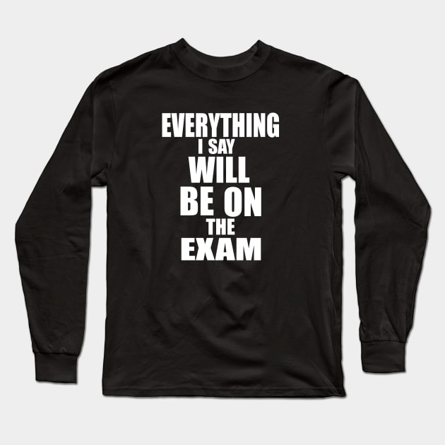 Everything I say will be in the exam Long Sleeve T-Shirt by PAULO GUSTTAVO